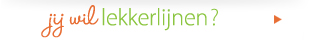 Jij wil lekker lijnen?